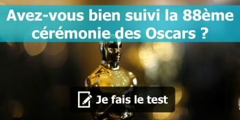 Quizz Ceremonie Oscars 88eme