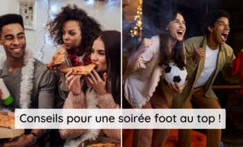 Top 5 Conseils Pour Organiser Une Super Soirée Foot !